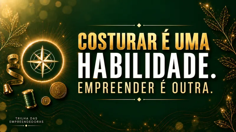 Capa de aula: Costurar é uma habilidade. Empreender é outra